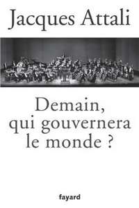 J. Attali. Demain, qui gouvernera le monde? P., «Fayard», 2011. J. Attali. Demain, q…
